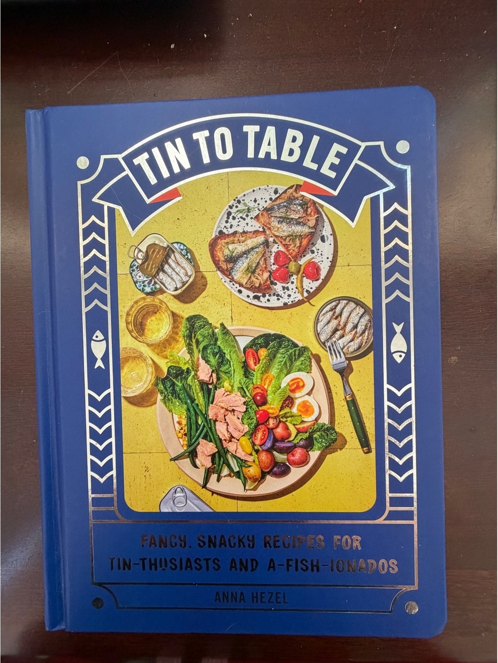 Tin to Table Cookbook by Anna Hezel - Fancy Snacky Recipes for Tin-Thisiasts and